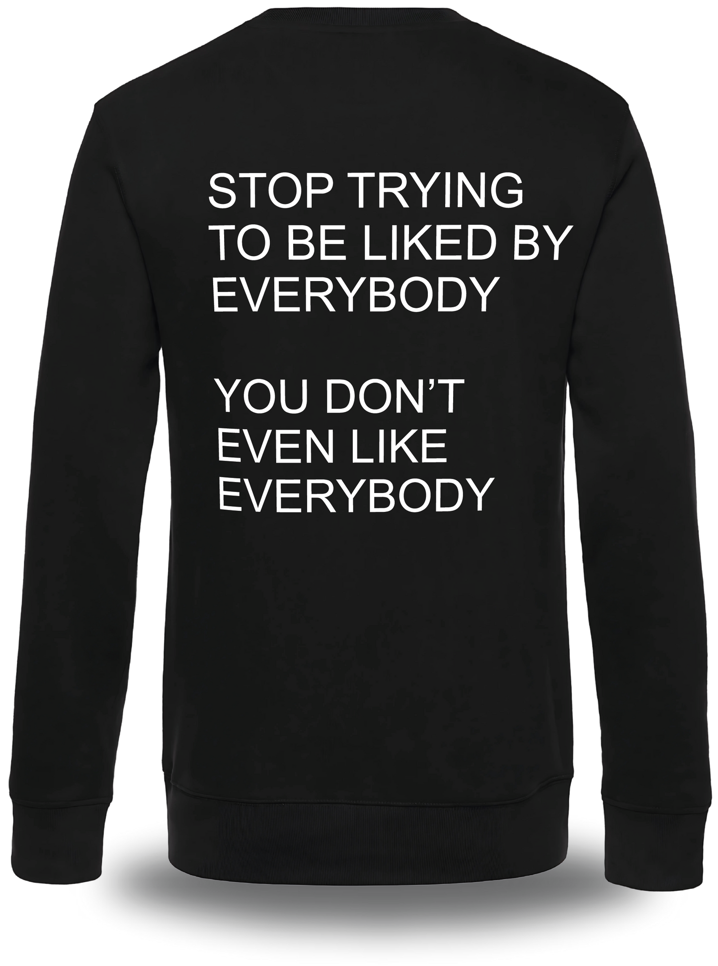 Hoodie Stop Trying to be Liked by Everybody
