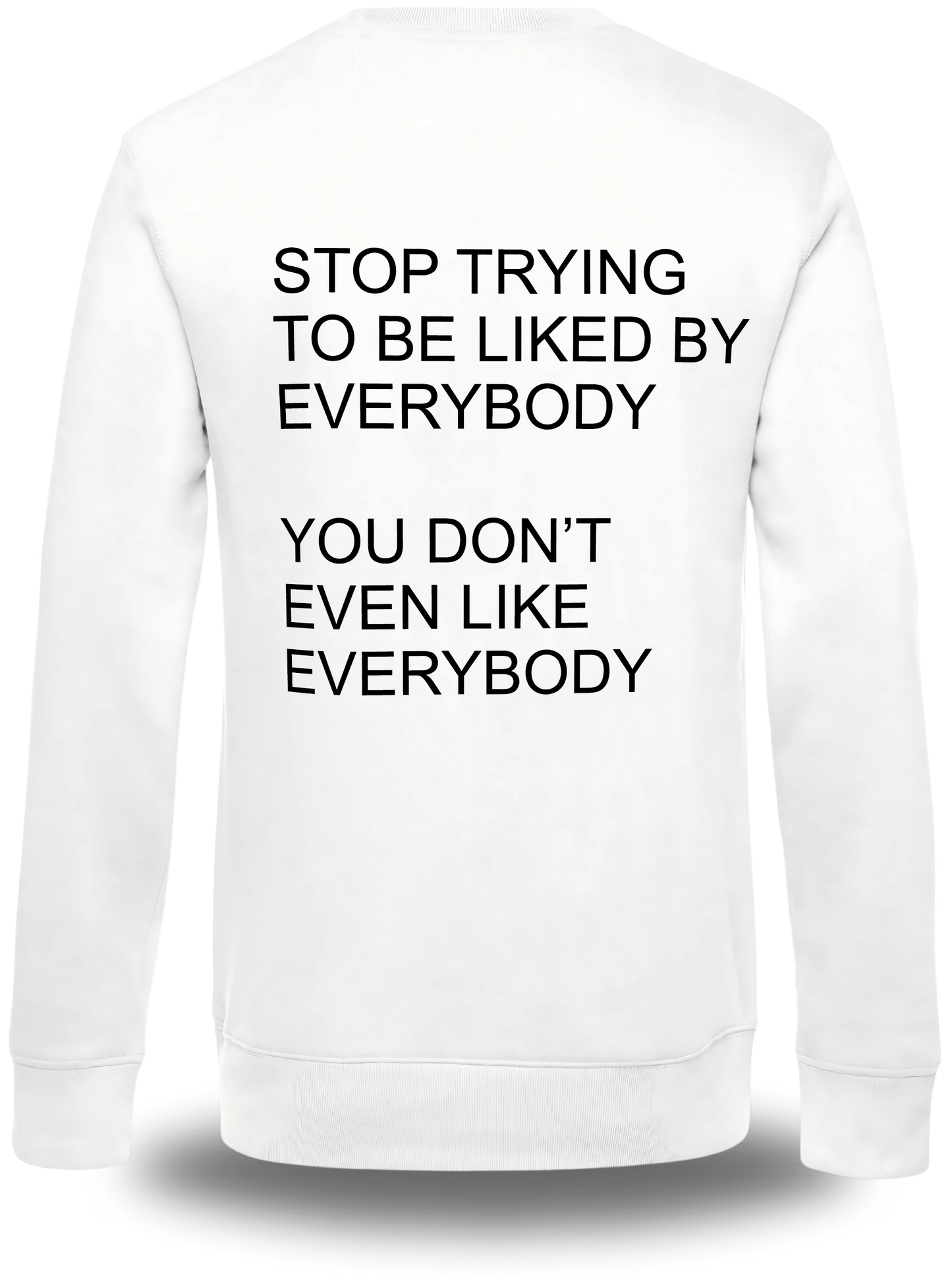 Hoodie Stop Trying to be Liked by Everybody