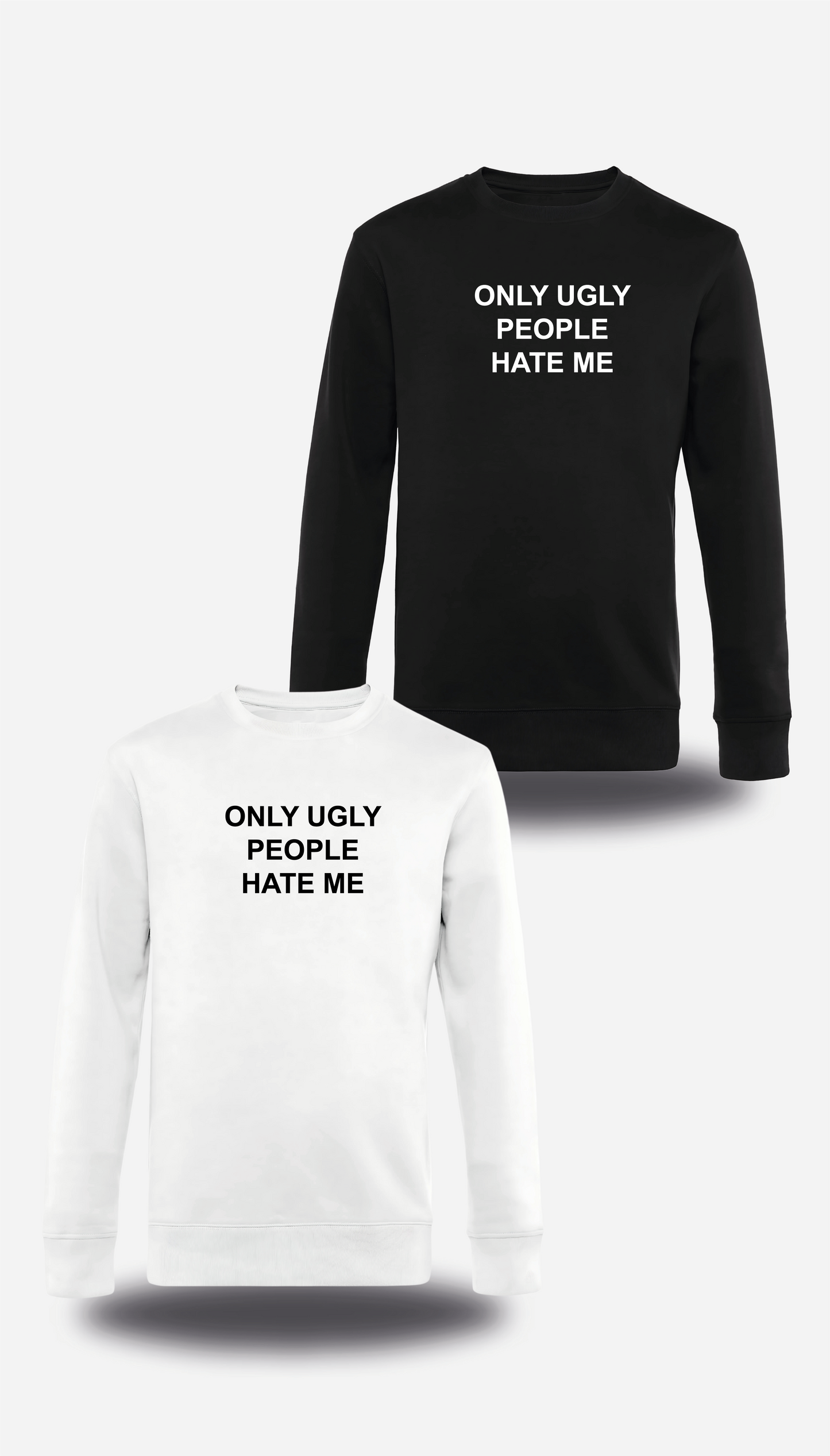 Sweatshirt Only Ugly People Hate me