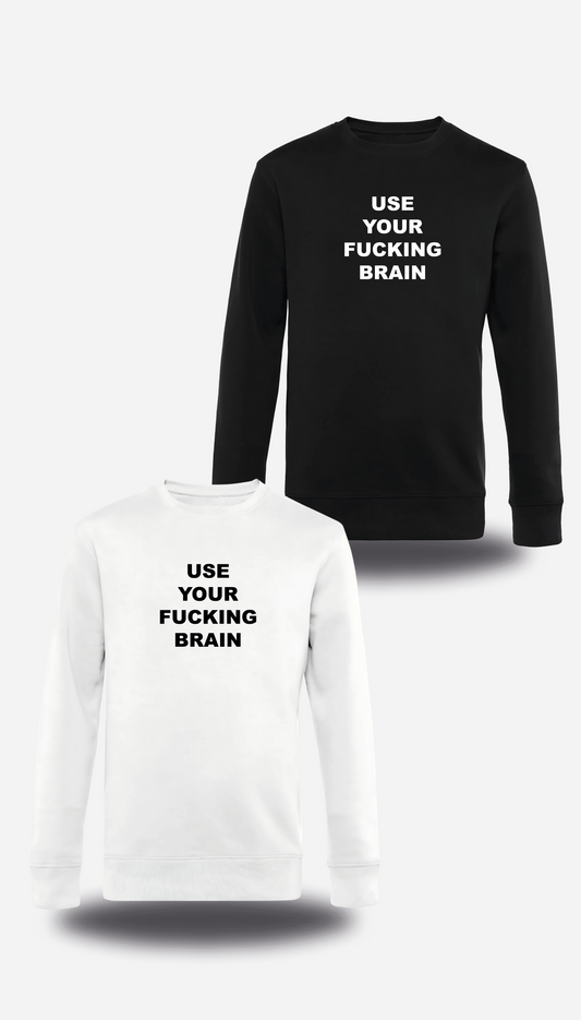 Sweatshirt Use Your Fucking Brain