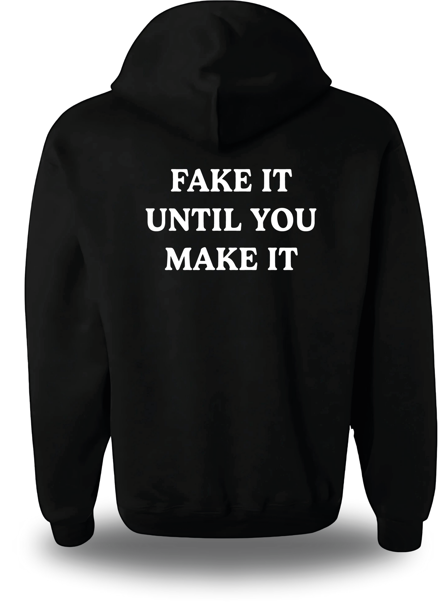 T-SHIRT or SWEATSHIRT FAKE IT UNTIL YOU MAKE IT