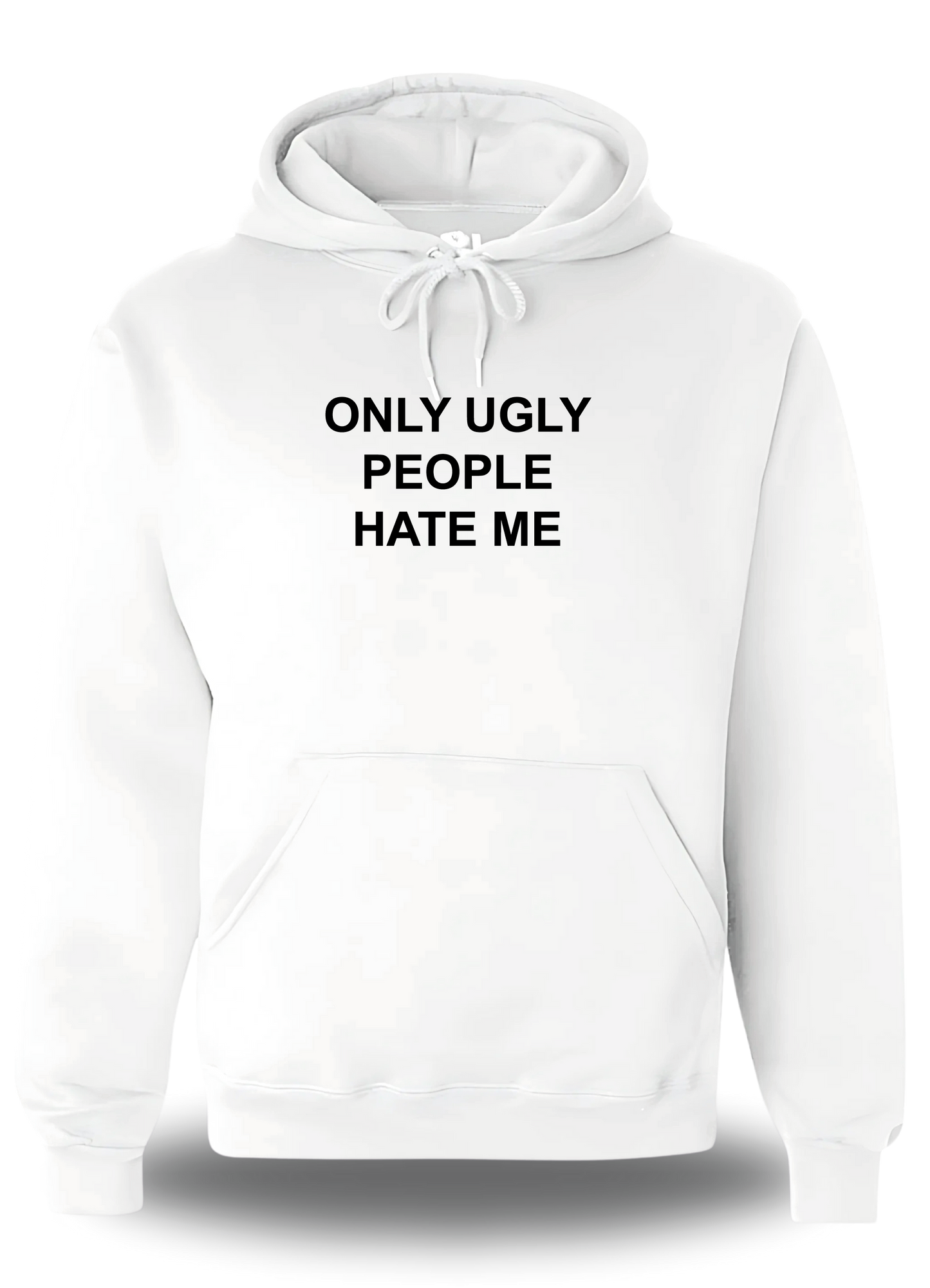 Sweatshirt Only Ugly People Hate me
