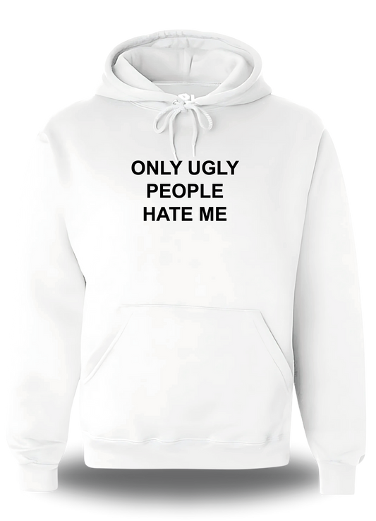 SWEATER or SWEATSHIRT Only Ugly People Hate me