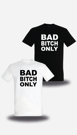 T-Shirt Bad Bitch Only