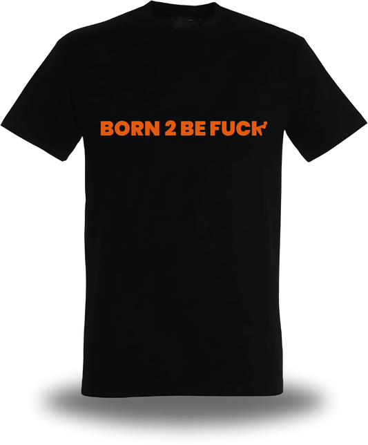 T-shirt Born to Be Fuck - BTBF