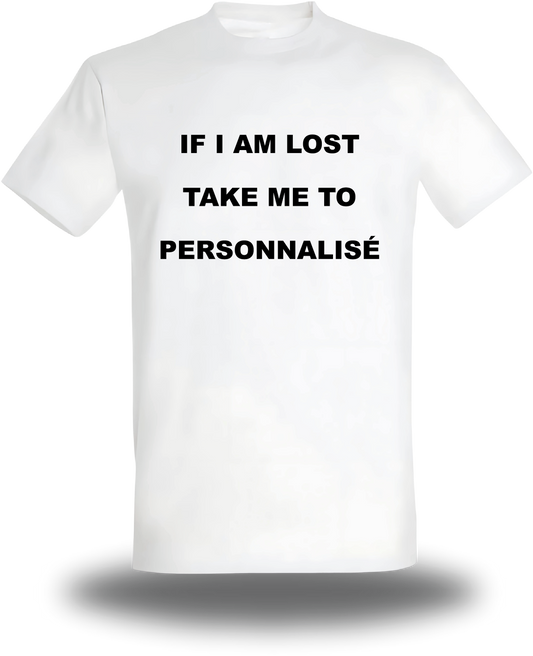 T-shirt If I Am Lost Take Me to personnalisable