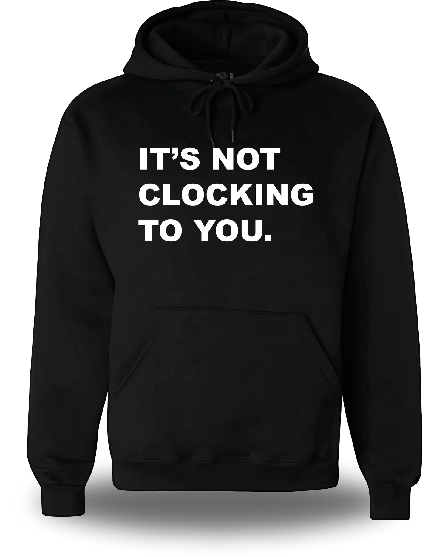 Sweatshirt It's Not Clocking To You