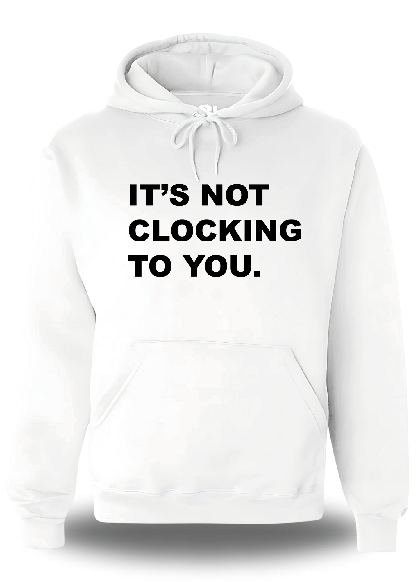 Sweatshirt It's Not Clocking To You