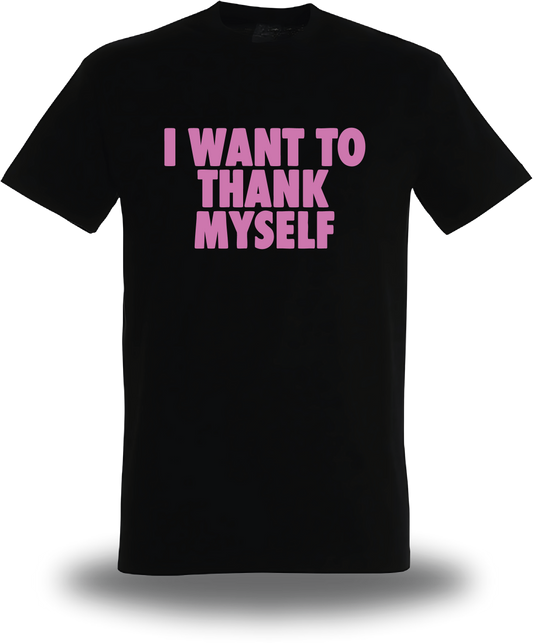 T-shirt I Want to Thank Myself