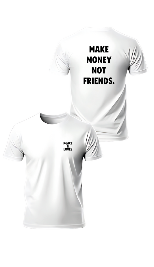 T-SHIRT or SWEATSHIRT MAKE MONEY NOT FRIENDS