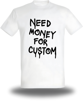 T-Shirt Need Money For personnalisé