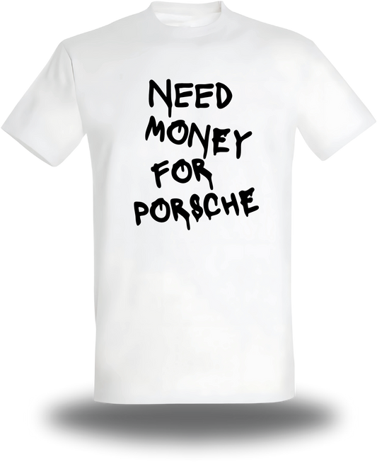 Need Money For Porsche T-Shirt