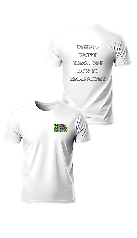 T-SHIRT or SWEATSHIRT School won't teach you how to make money