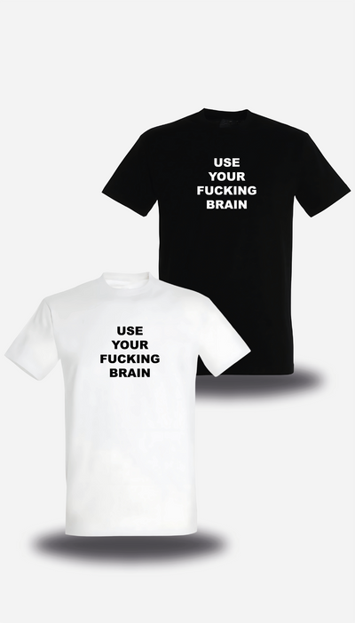T-Shirt Use Your Fucking Brain