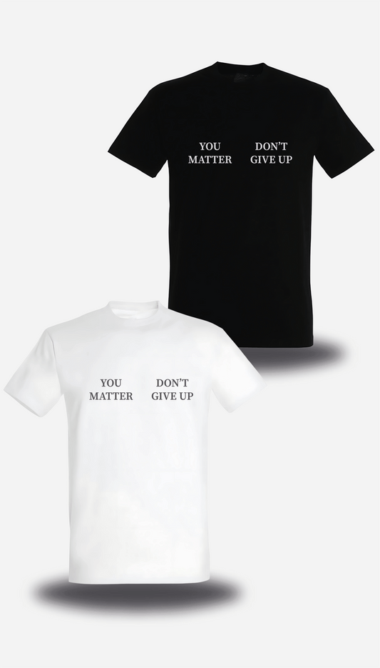 TEE SHIRT or SWEATSHIRT YOU MATTER DON'T GIVE UP