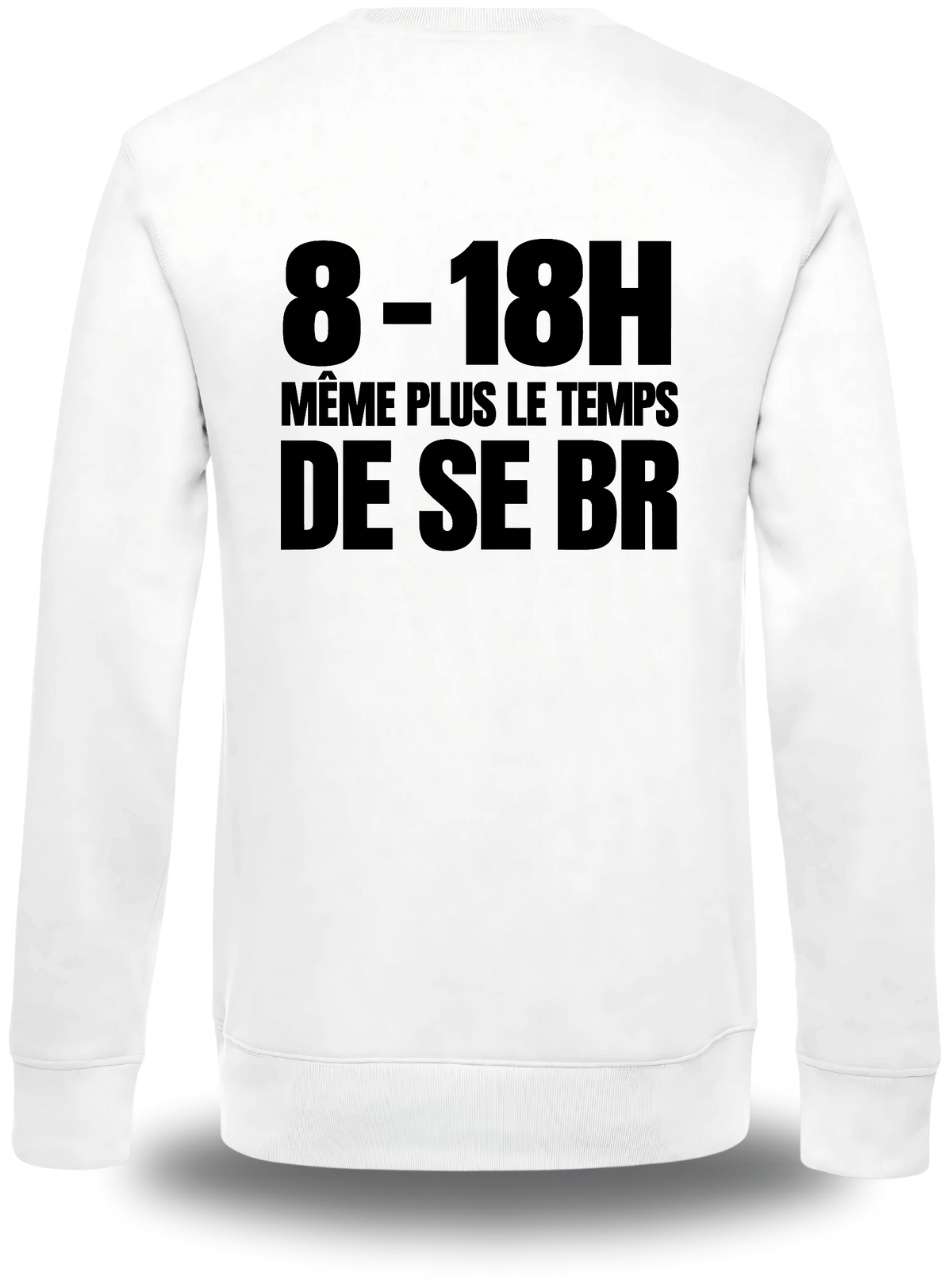 Pull col rond blanc Manifestation Lycée 8h 18h Plus Le Temps De Se Br vu de dos, design humour, communauté, politique, punch