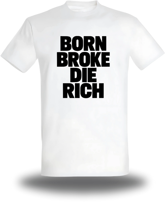 T-shirt blanc « Born Broke Die Rich » vu de face, design humour et motivation