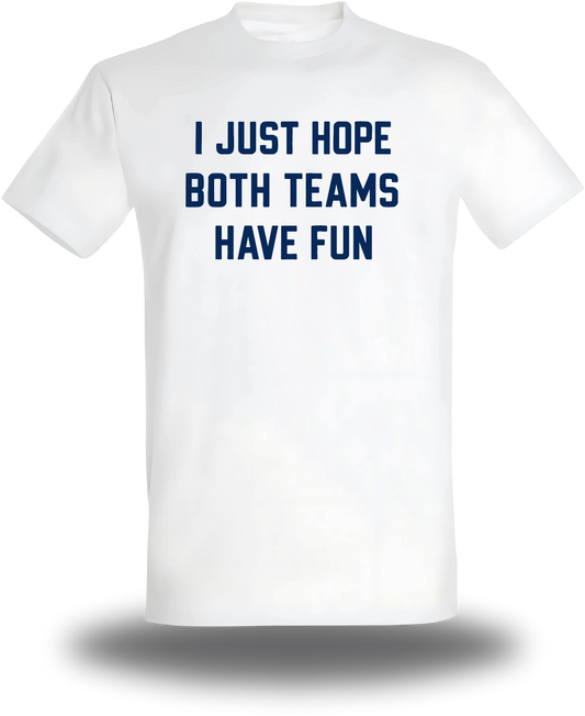 T-shirt I Just Hope Both Teams Have Fun