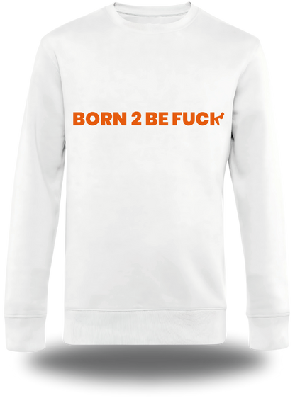 Sweatshirt Born to Be Fuck - BTBF