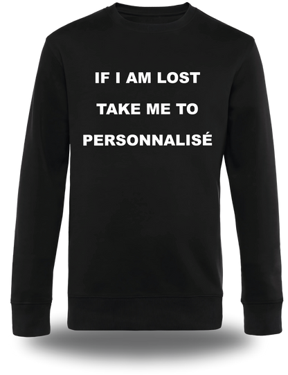 Sweatshirt If I Am Lost Take Me to personnalisable