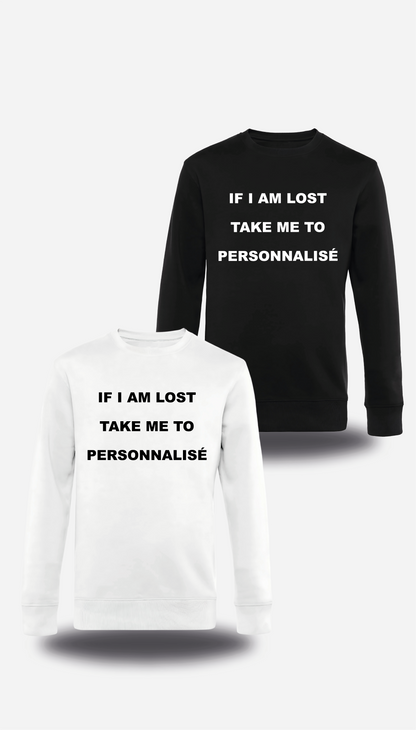Sweatshirt If I Am Lost Take Me to personnalisable