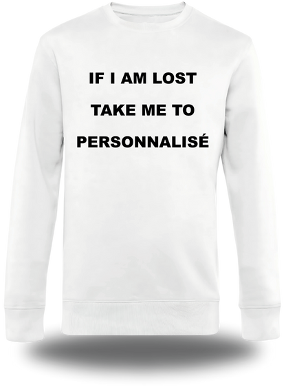 Sweatshirt If I Am Lost Take Me to personnalisable