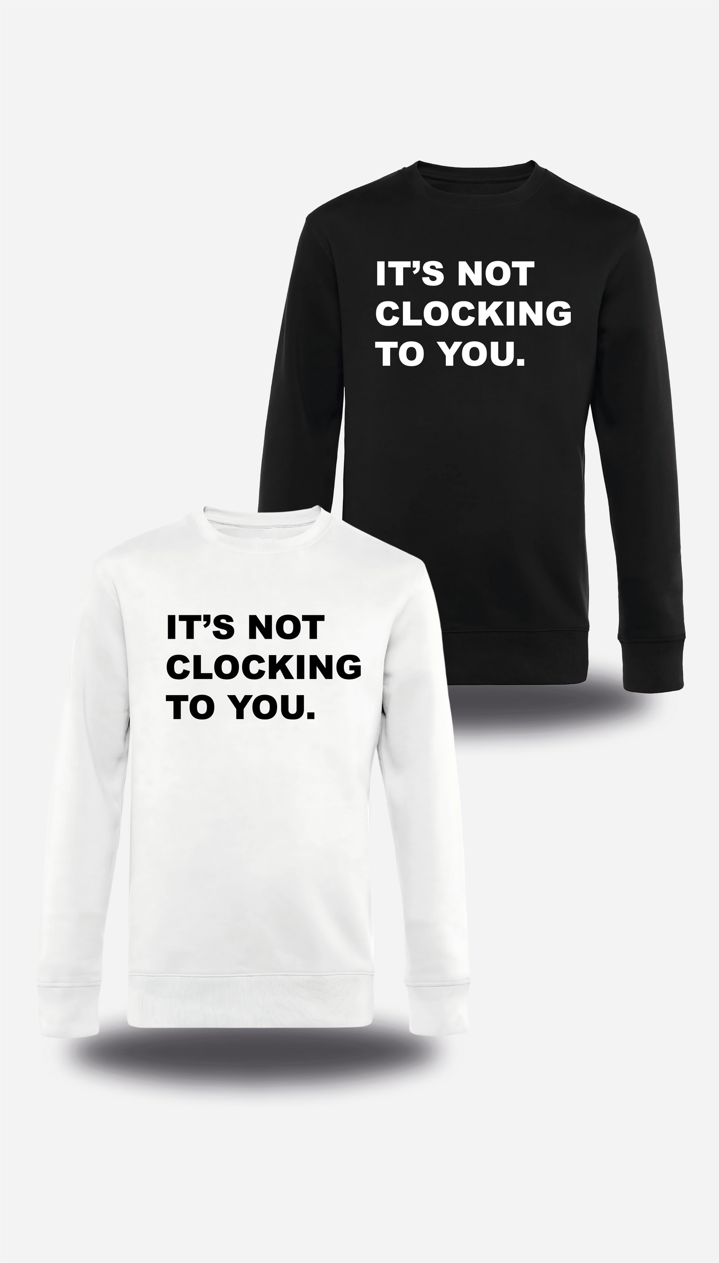 Sweatshirt It's Not Clocking To You
