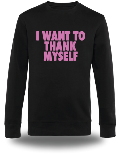 Sweatshirt I Want to Thank Myself