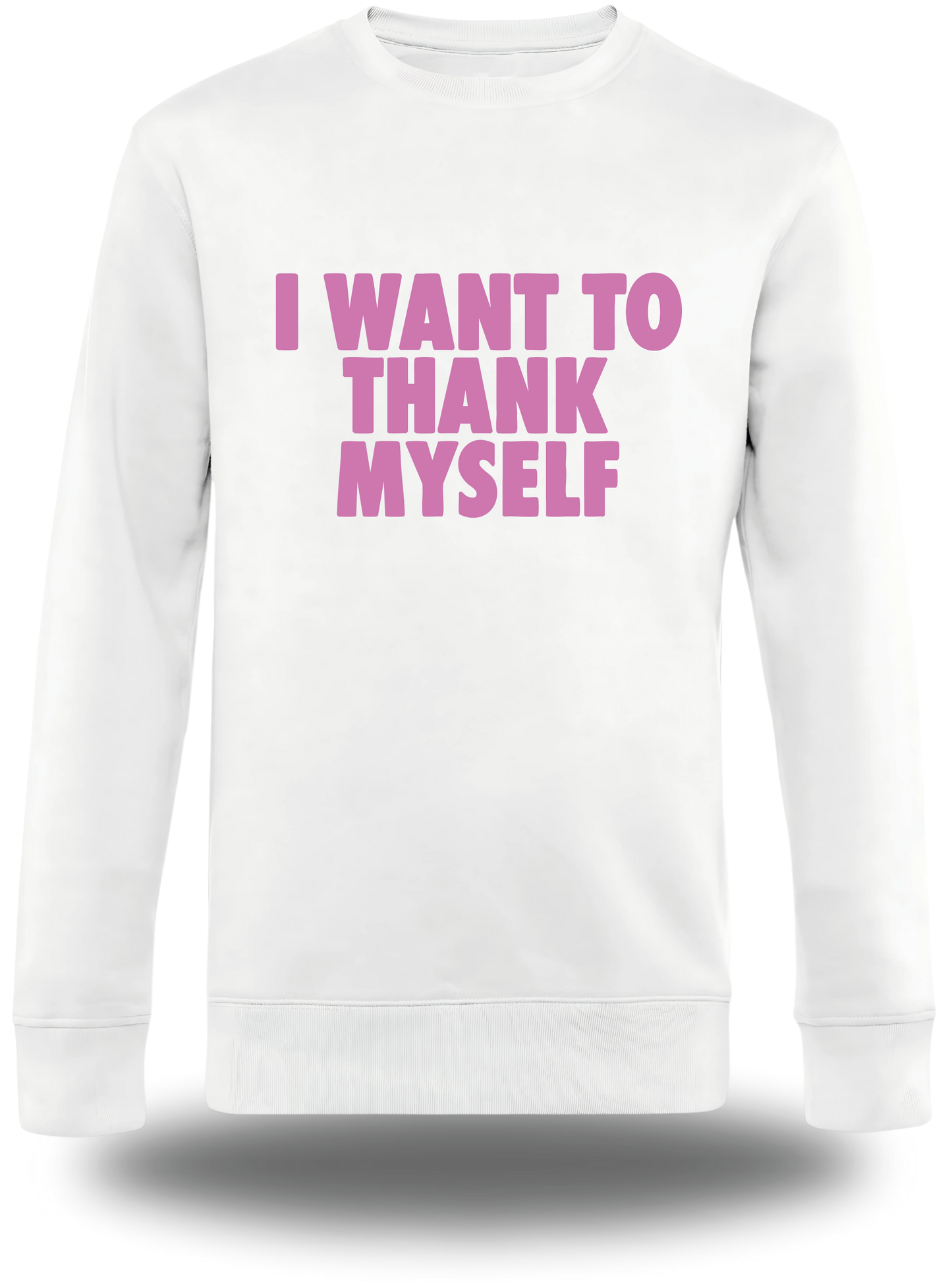 Sweatshirt I Want to Thank Myself