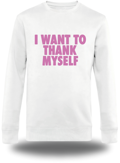 Sweatshirt I Want to Thank Myself