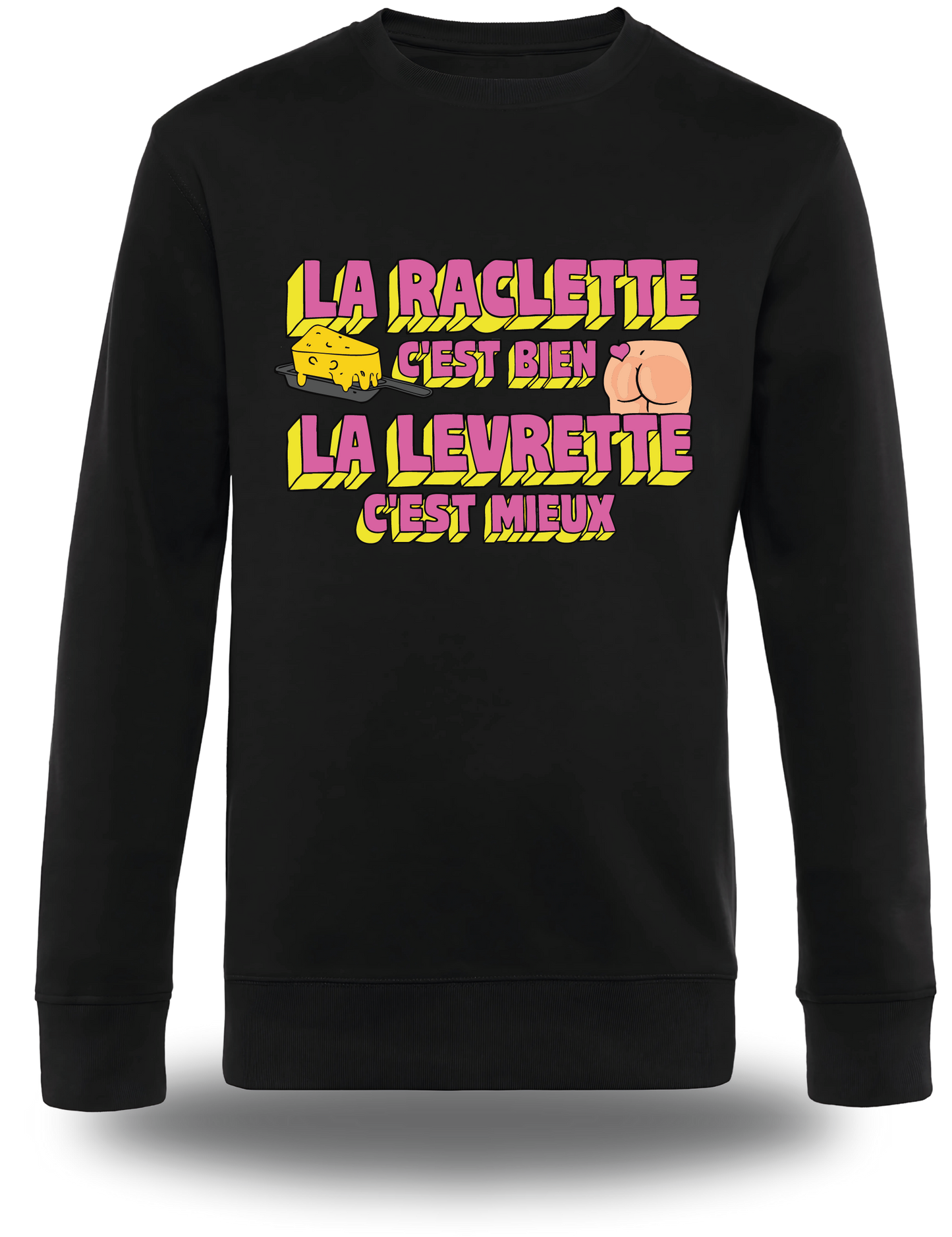 Sweatshirt la Raclette c'est bien, la Levrette c'est mieux
