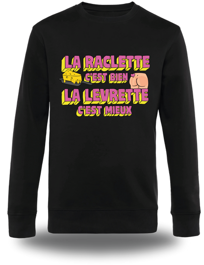 Sweatshirt la Raclette c'est bien, la Levrette c'est mieux
