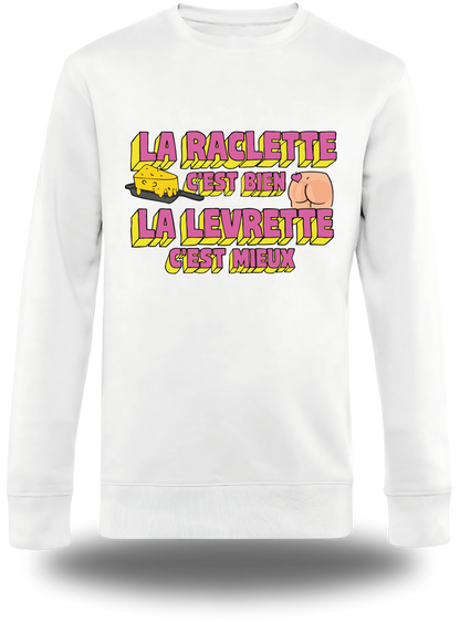 Sweatshirt la Raclette c'est bien, la Levrette c'est mieux