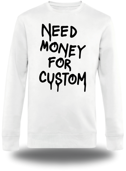 Sweatshirt "Need Money For" personnalisé