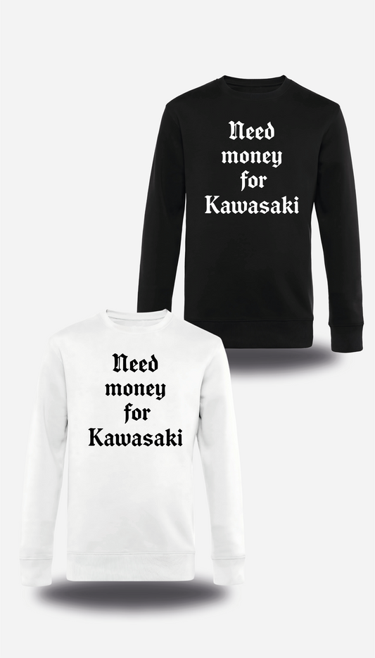 Sweatshirt Need Money for Kawasaki