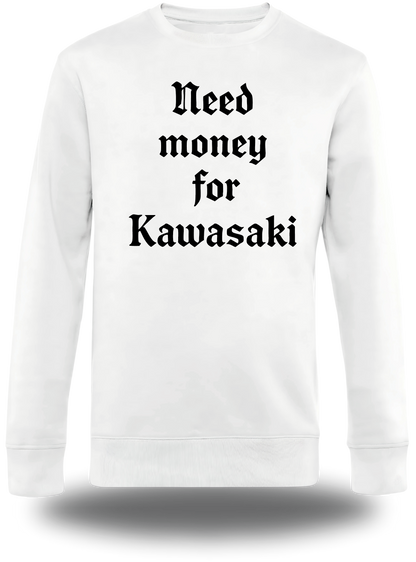 Sweatshirt Need Money for Kawasaki
