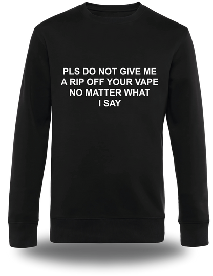 Sweatshirt PLS DO NOT GIVE ME A RIP OFF YOUR VAPE