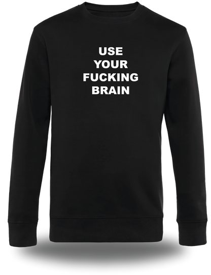 Sweatshirt Use Your Fucking Brain