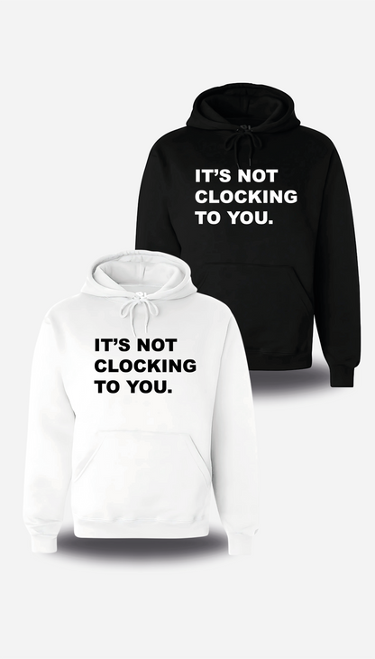 Sweatshirt It's Not Clocking To You