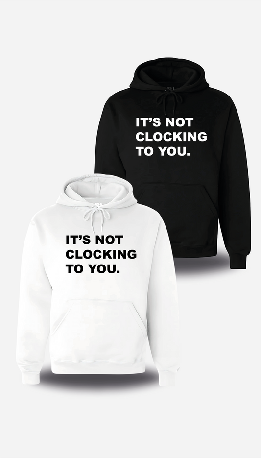 Sweatshirt It's Not Clocking To You