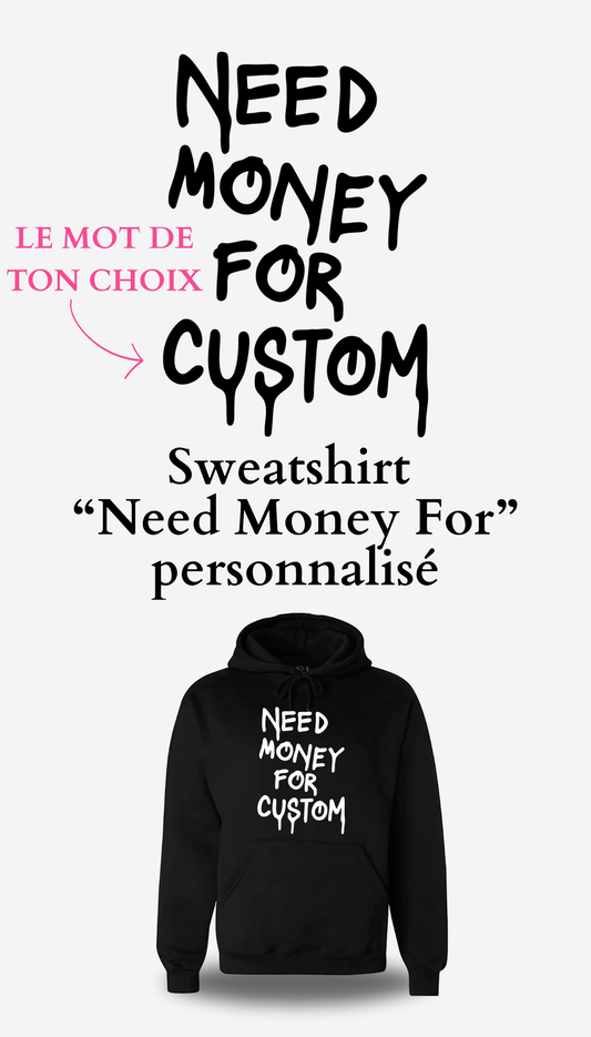 Sweatshirt "Need Money For" personnalisé