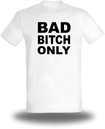 T-Shirt Bad Bitch Only
