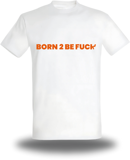 T-shirt Born to Be Fuck - BTBF
