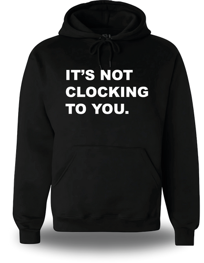 Sweatshirt It's Not Clocking To You