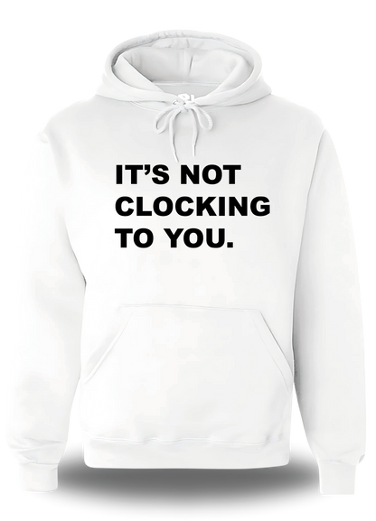 Sweatshirt It's Not Clocking To You