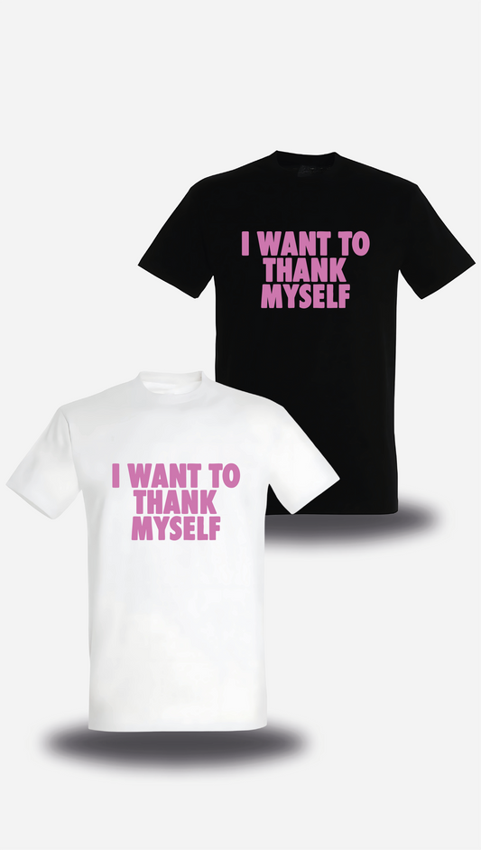 T-shirt I Want to Thank Myself