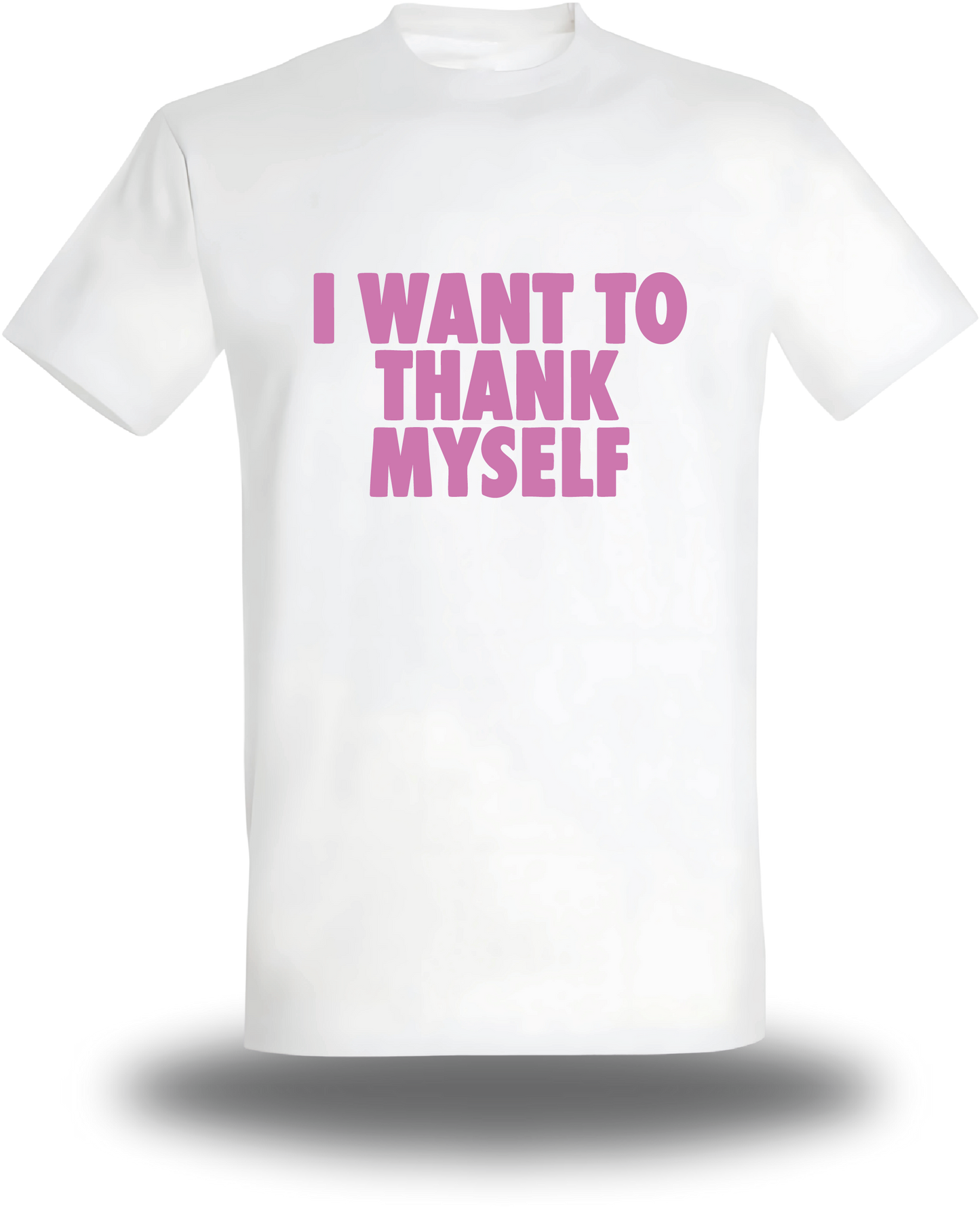 T-shirt I Want to Thank Myself