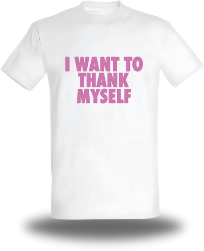 T-shirt I Want to Thank Myself