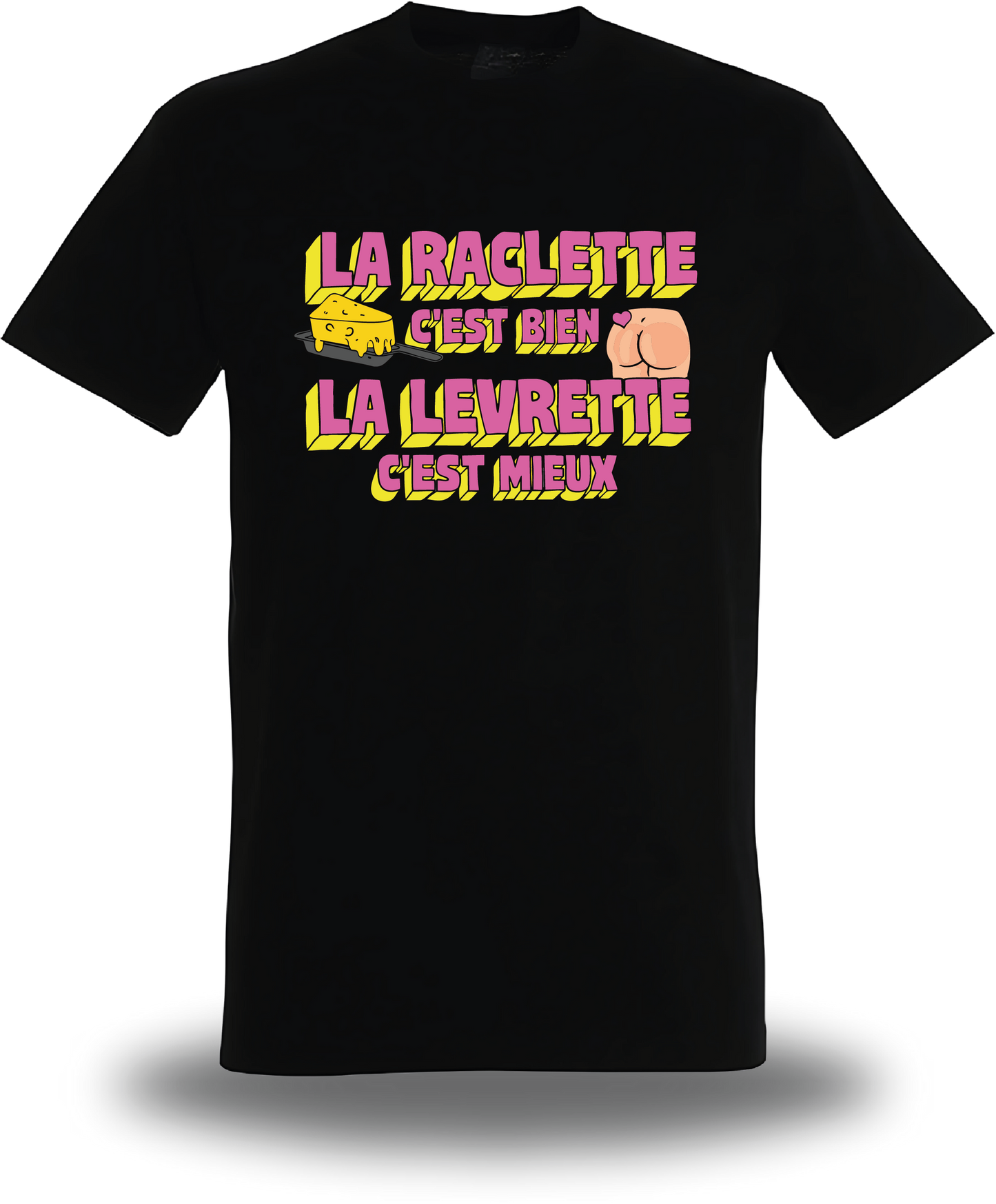 T-shirt la Raclette c'est bien, la Levrette c'est mieux