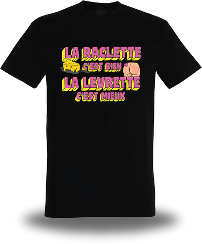 T-shirt la Raclette c'est bien, la Levrette c'est mieux